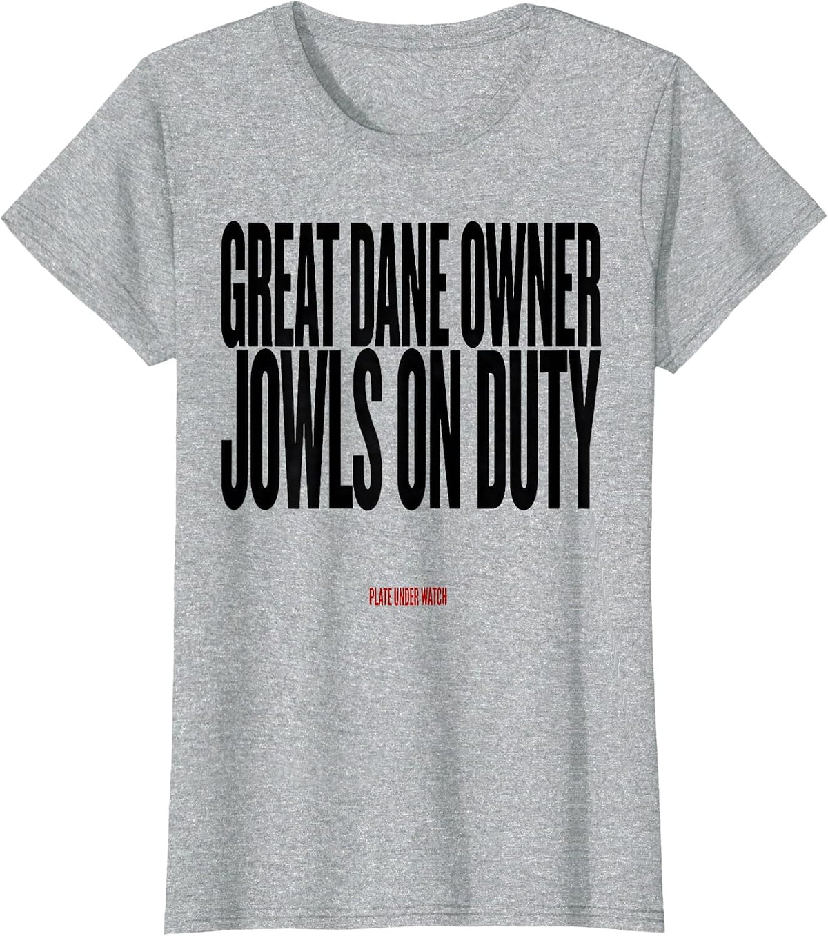 Great Dane Owner: Jowls On Duty, Plate Under Watch Dog Dad T-Shirt - Heather Grey