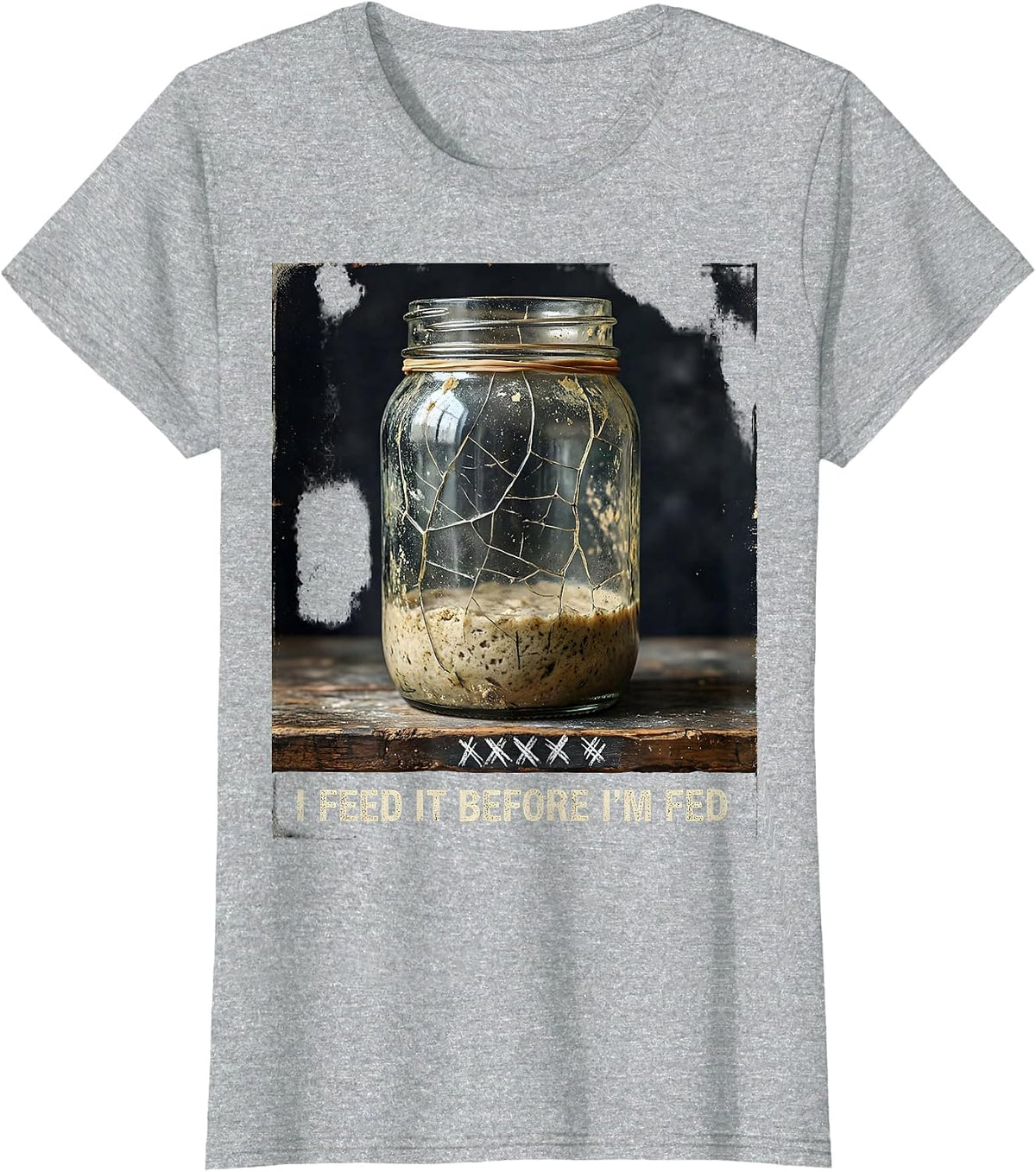 Women's I Feed It Before I'm Fed Funny Baker Sourdough Starter T-Shirt - Heather Grey