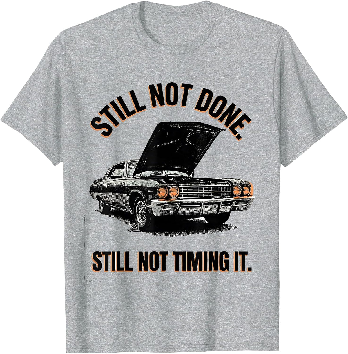 Men's Still Not Done Still Not Timing It Funny Classic Car Guy T-Shirt - Heather Grey