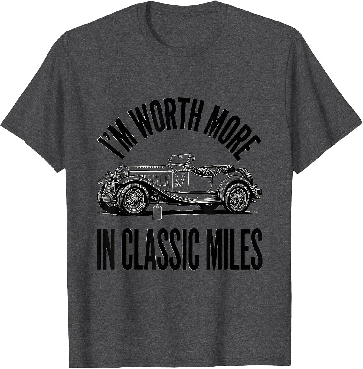 I'm Worth More In Classic Miles Funny Classic Car Guy Humor T-Shirt - Dark Heather Grey
