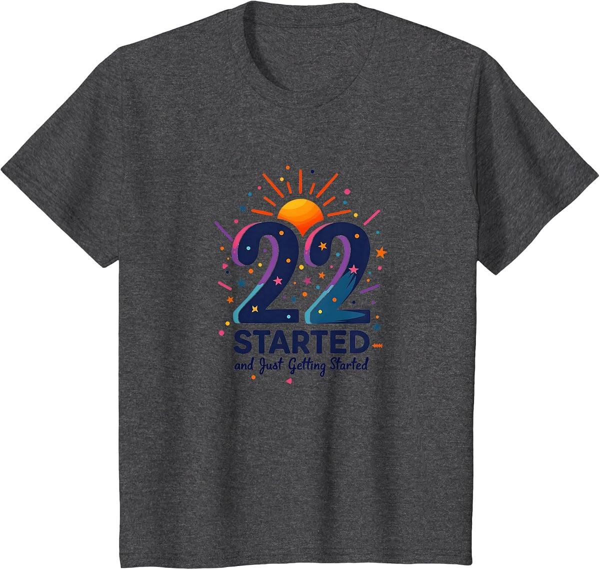 22nd Birthday Gift: Just Getting Started Celebration T-Shirt - Dark Heather Grey