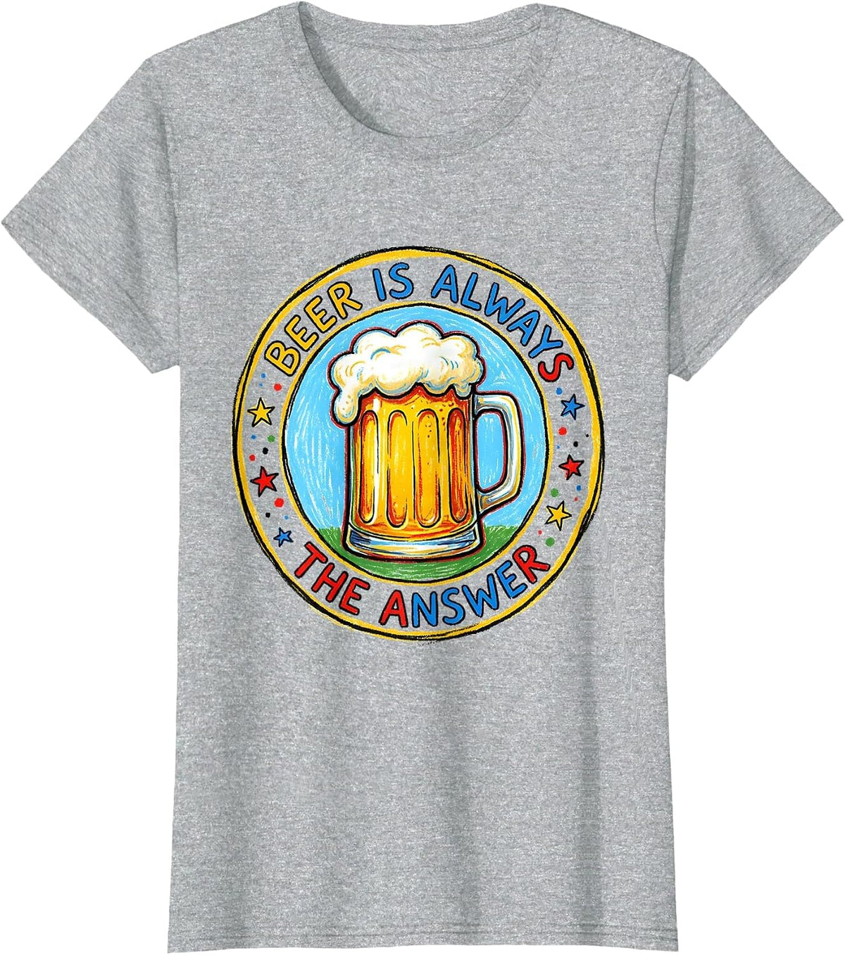 Beer Is Always The Answer Funny Drinking Design T-Shirt - Heather Grey