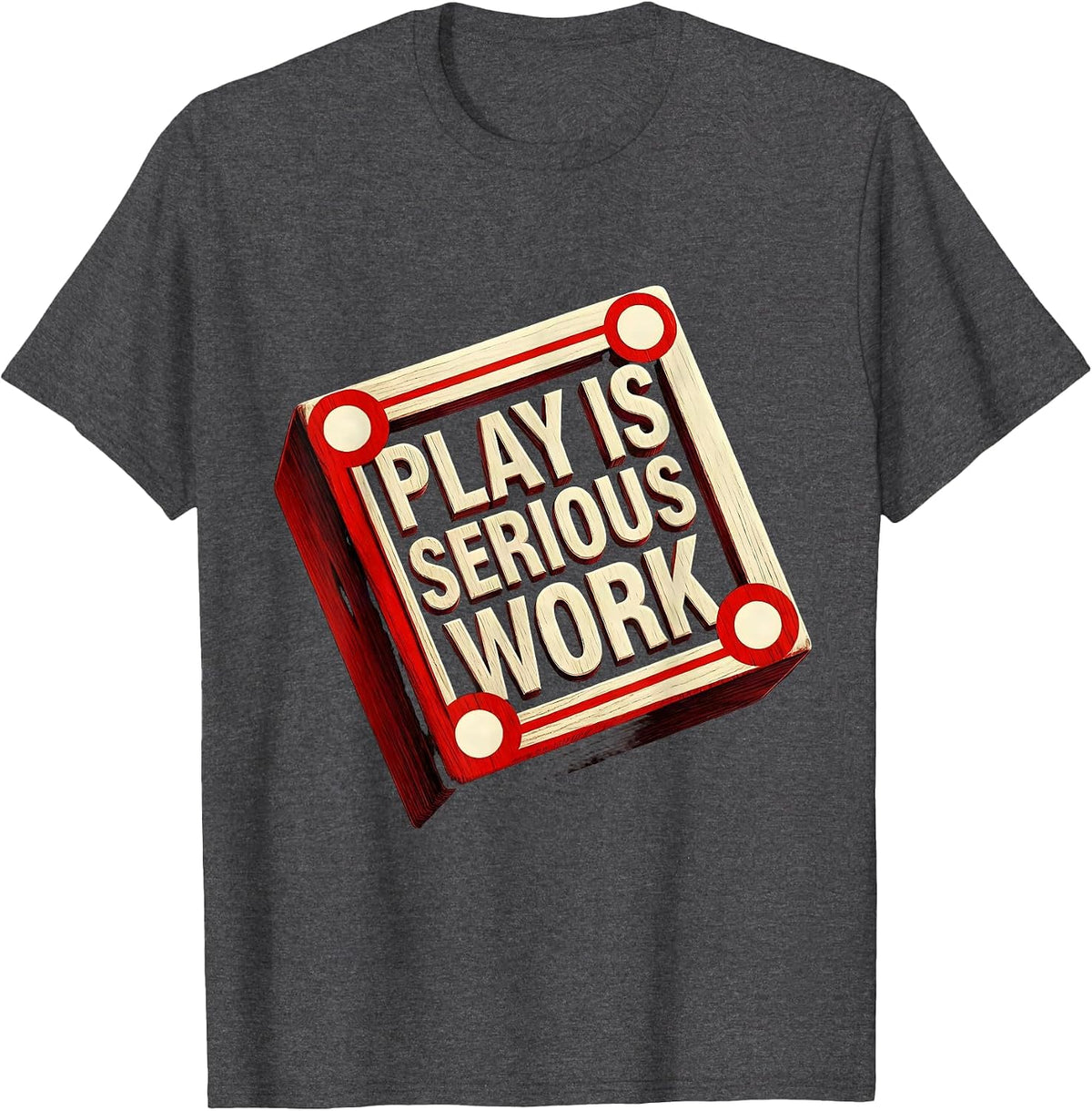 Play Is Serious Work Preschool Teacher Design T-Shirt - Dark Heather Grey