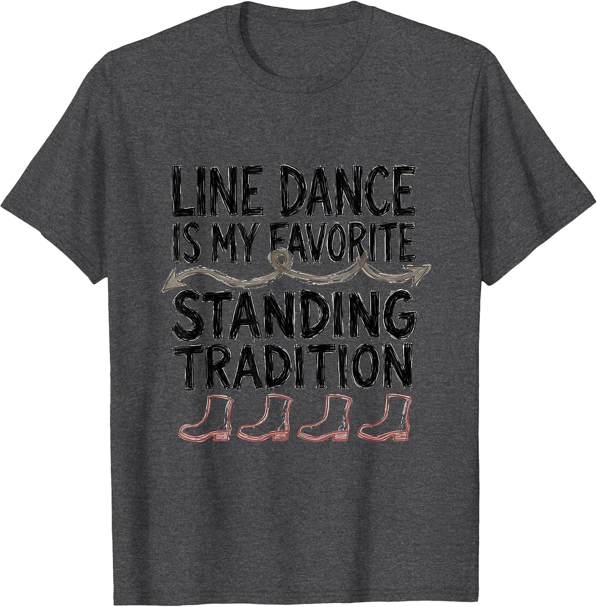 Line Dance Is My Favorite Standing Tradition Funny T-Shirt - Dark Heather Grey