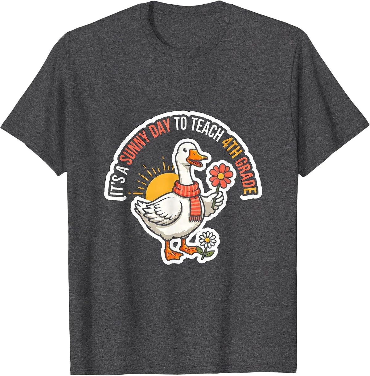 It's A Sunny Day To Teach 4th Grade Funny Goose Teacher Back T-Shirt - Dark Heather Grey