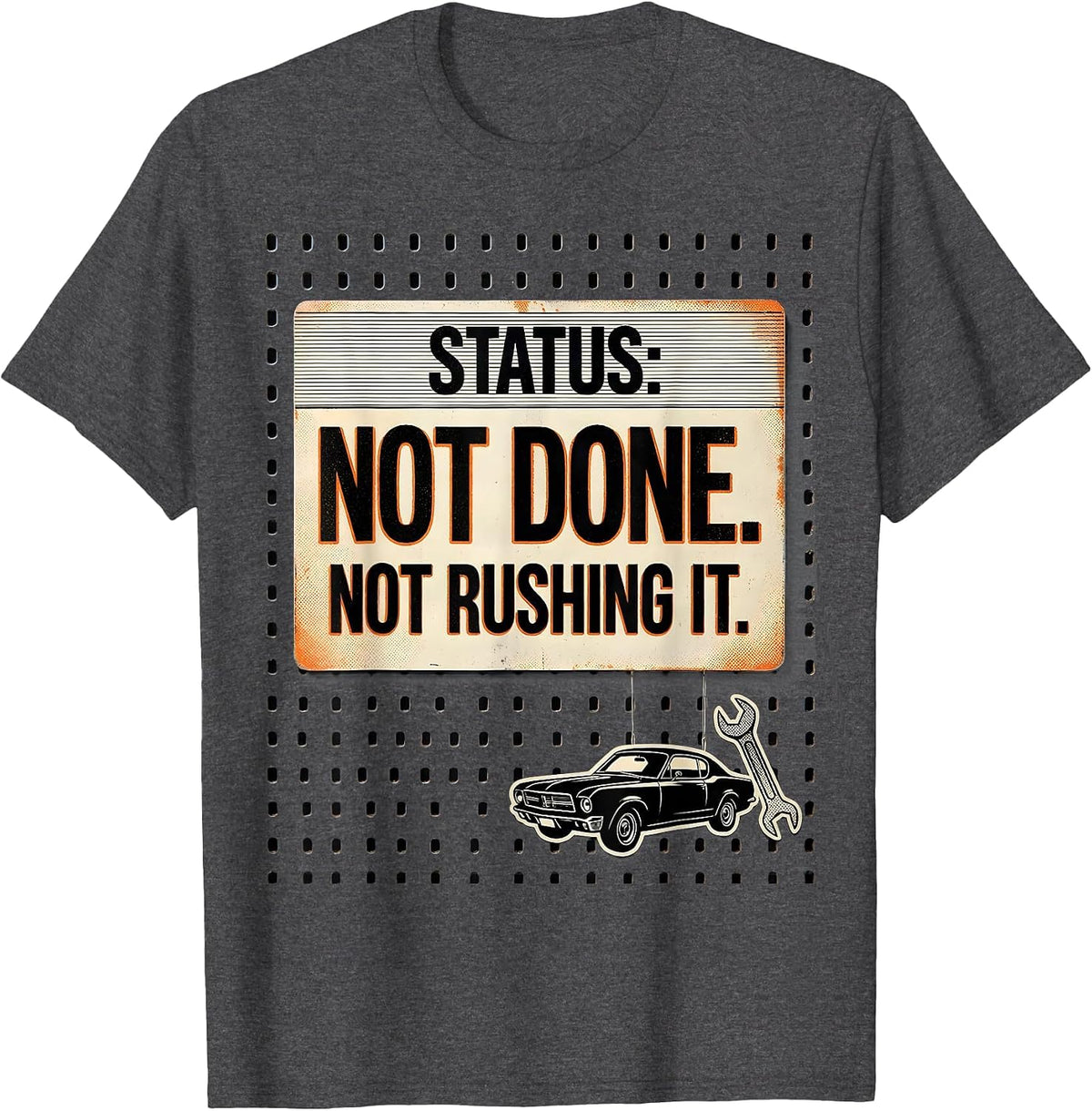 Men's Status: Not Done. Not Rushing It Funny Classic Car Guy T-Shirt - Dark Heather Grey