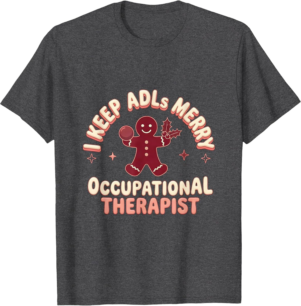I Keep ADLs Merry Occupational Therapist Christmas Holiday T-Shirt - Dark Heather Grey
