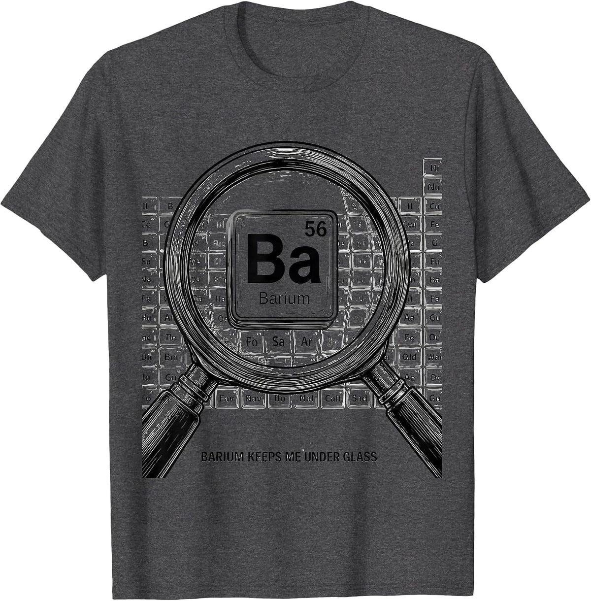Barium Keeps Me Under Glass Funny Periodic Table Chemistry T-Shirt - Dark Heather Grey