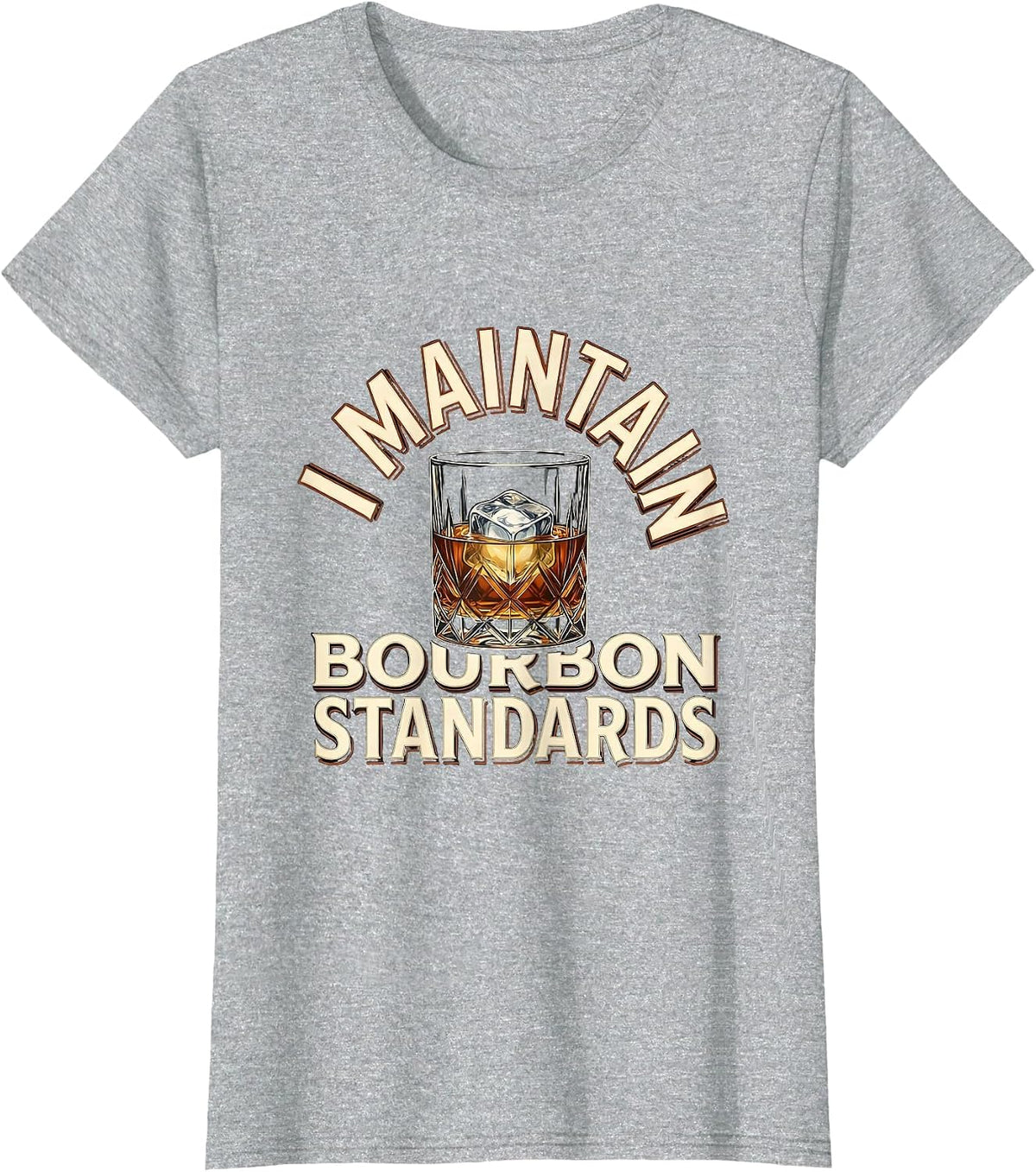 I Maintain Bourbon Standards Funny Bourbon Lover Gift T-Shirt - Heather Grey