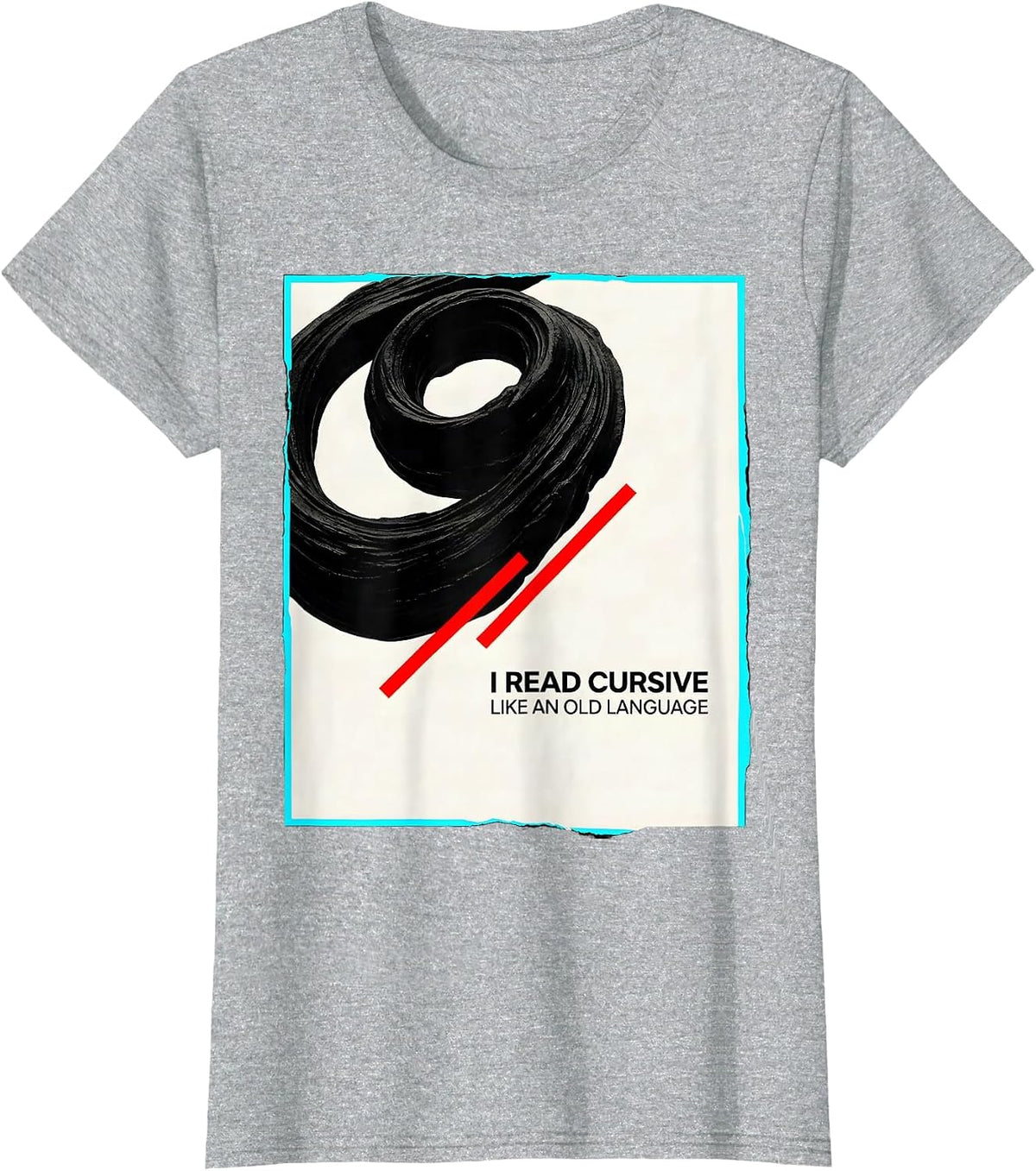Women's I Read Cursive Like An Old Language Funny English Teacher T-Shirt - Heather Grey