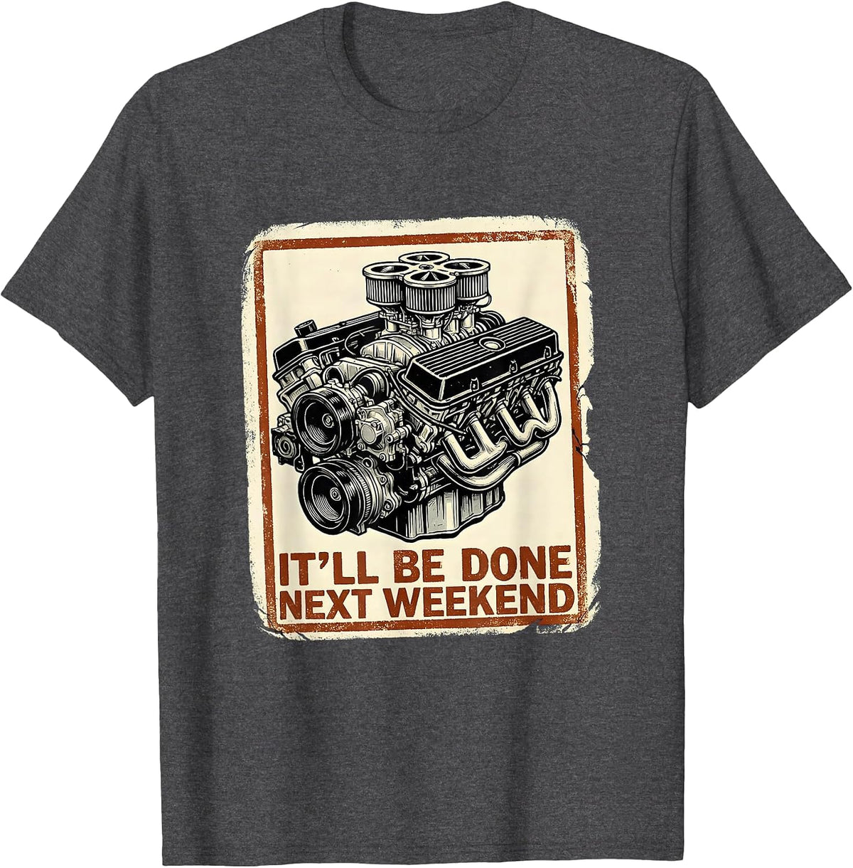 Men's It'll Be Done Next Weekend Funny Car Guy Mechanic Humor T-Shirt - Dark Heather Grey