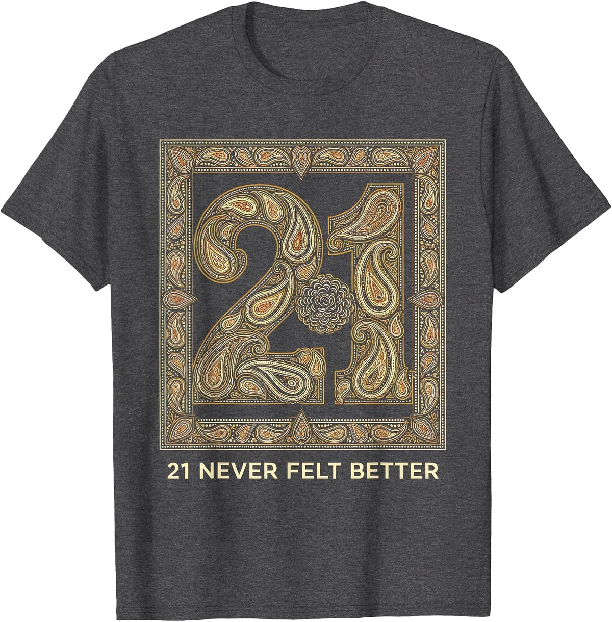 21 Never Felt Better Birthday Celebration Design T-Shirt - Dark Heather Grey