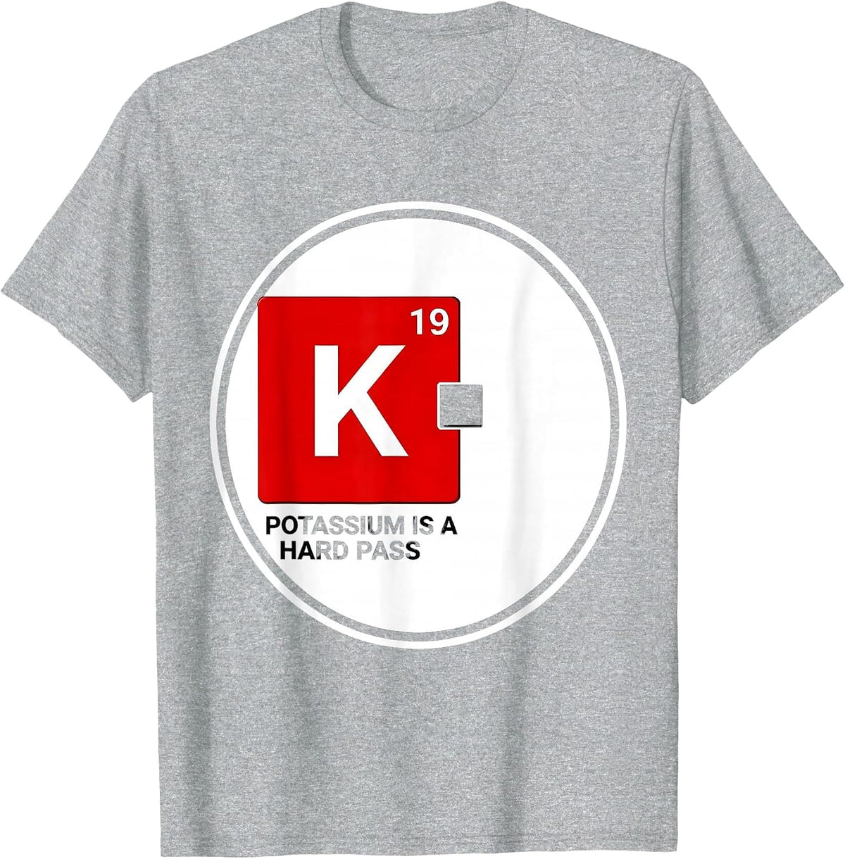 Men's Potassium Is A Hard Pass Funny Science Teacher Periodic T-Shirt - Heather Grey