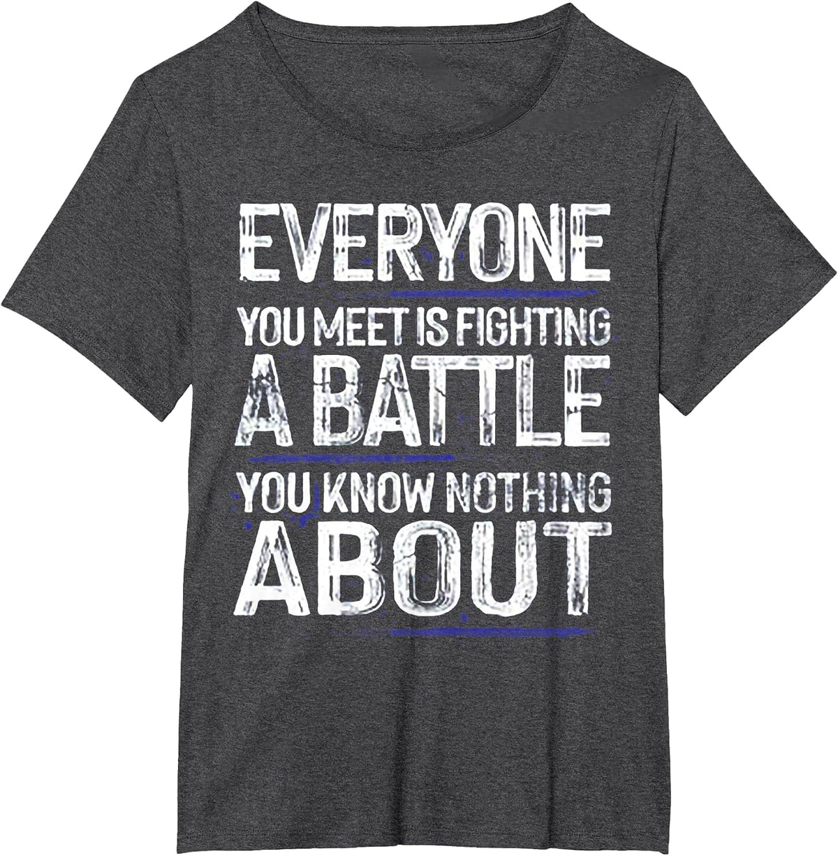 Everyone You Meet is Fighting A Battle T-Shirt - Dark Heather Grey