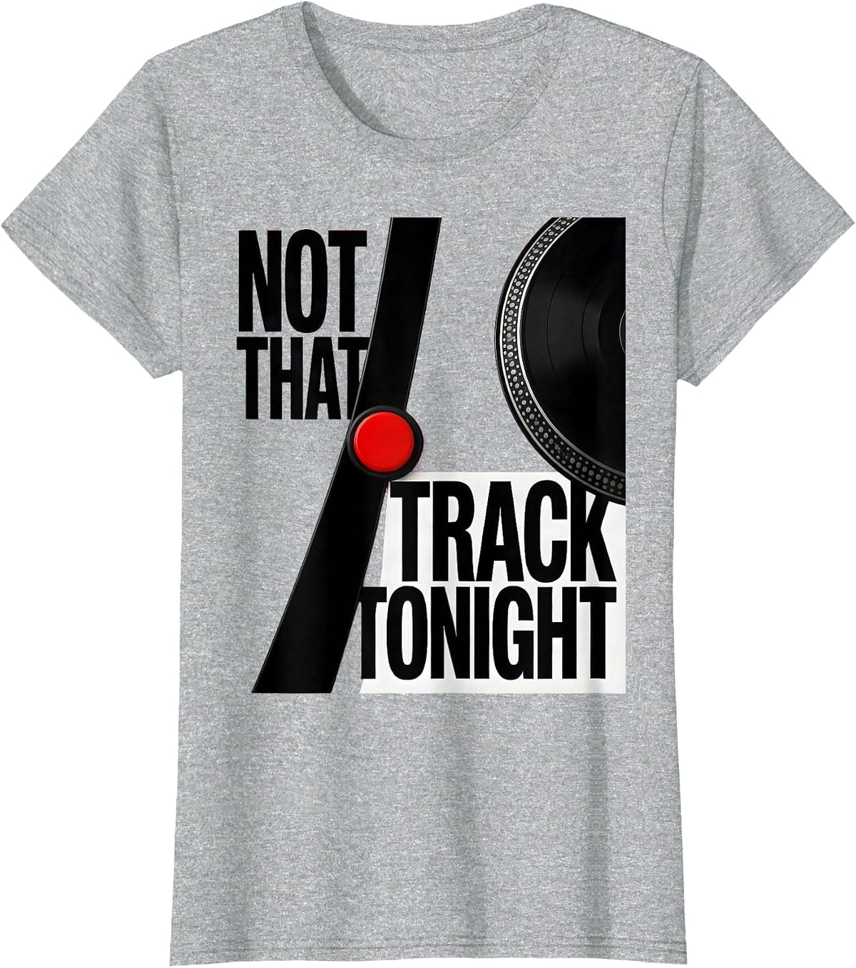 Not That Track Tonight Funny DJ Gift Electronic Music Lover T-Shirt - Heather Grey