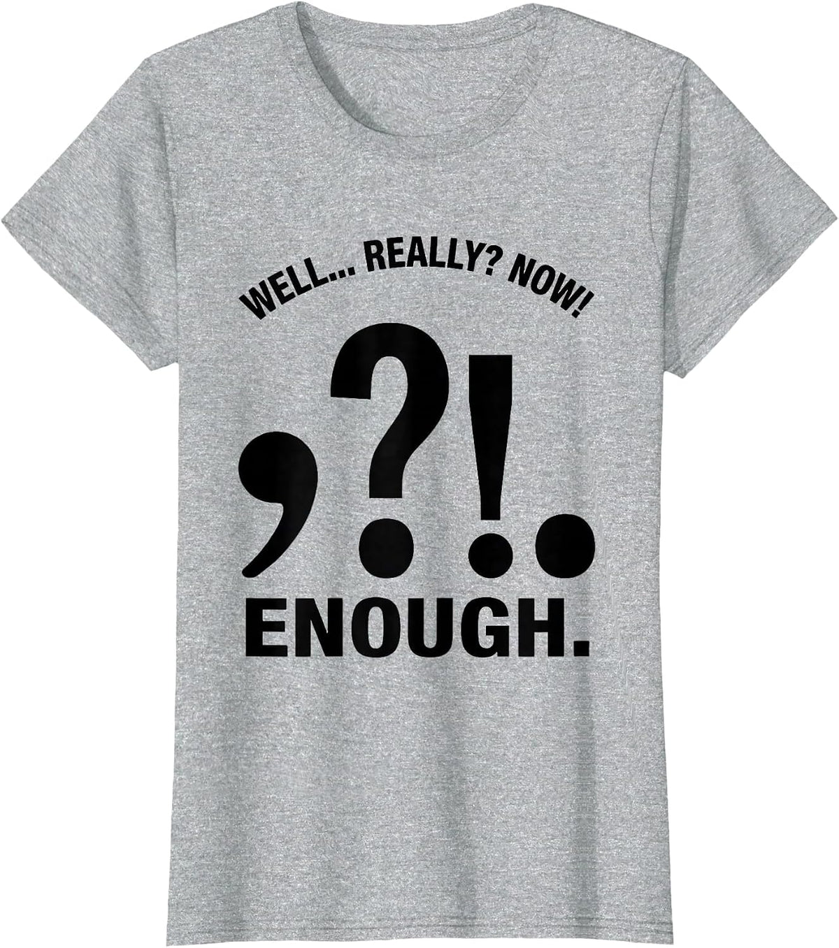Well... Really? Now! Enough Funny Grammar Teacher T-Shirt - Heather Grey