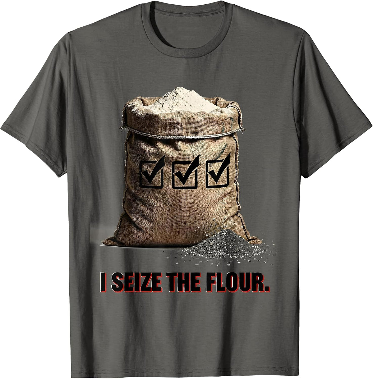 I Seize the Flour Funny Baker Sourdough Gift T-Shirt - Asphalt Grey