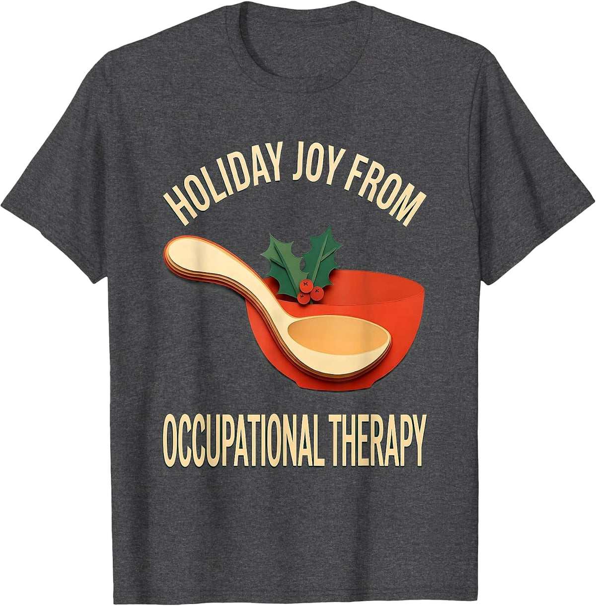 Holiday Joy From Occupational Therapy Funny OT Gift T-Shirt - Dark Heather Grey