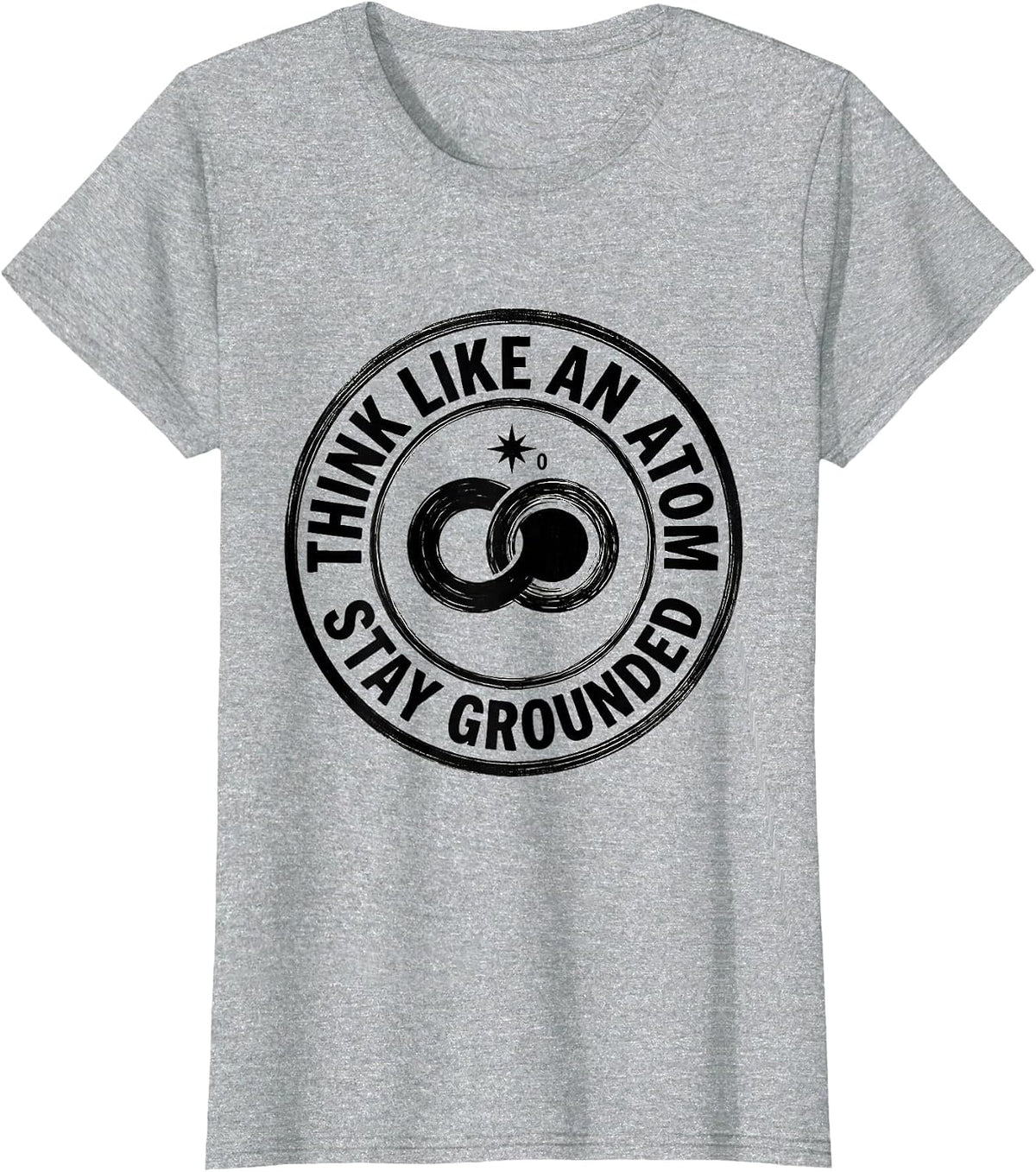 Women's Think Like An Atom Stay Grounded Funny Science Chemistry Pun T-Shirt - Heather Grey