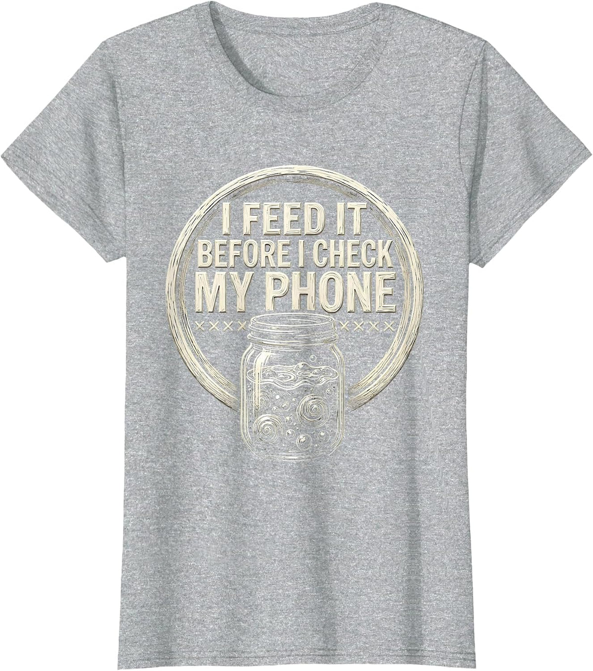 Women's I Feed It Before I Check My Phone Funny Baker Sourdough T-Shirt - Heather Grey