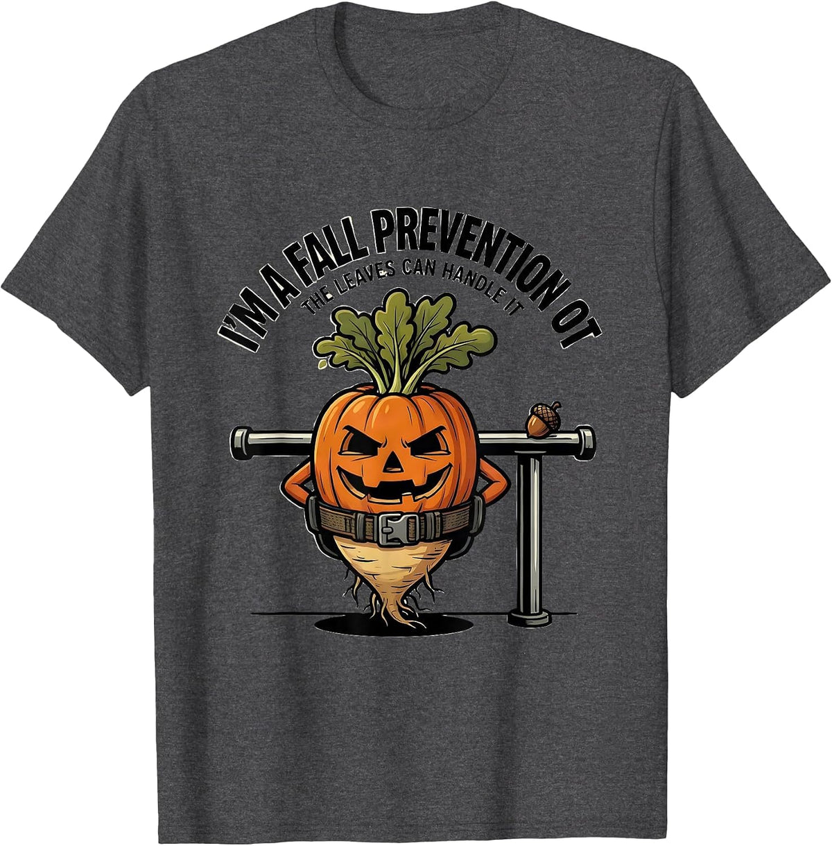Men's I’m a Fall Prevention OT The Leaves Can Handle It Funny T-Shirt - Dark Heather Grey