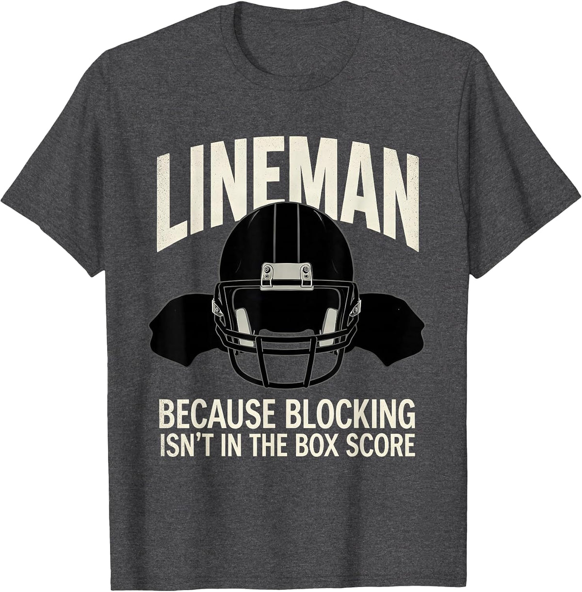 Lineman Because Blocking Isn't In The Box Score Football T-Shirt - Dark Heather Grey