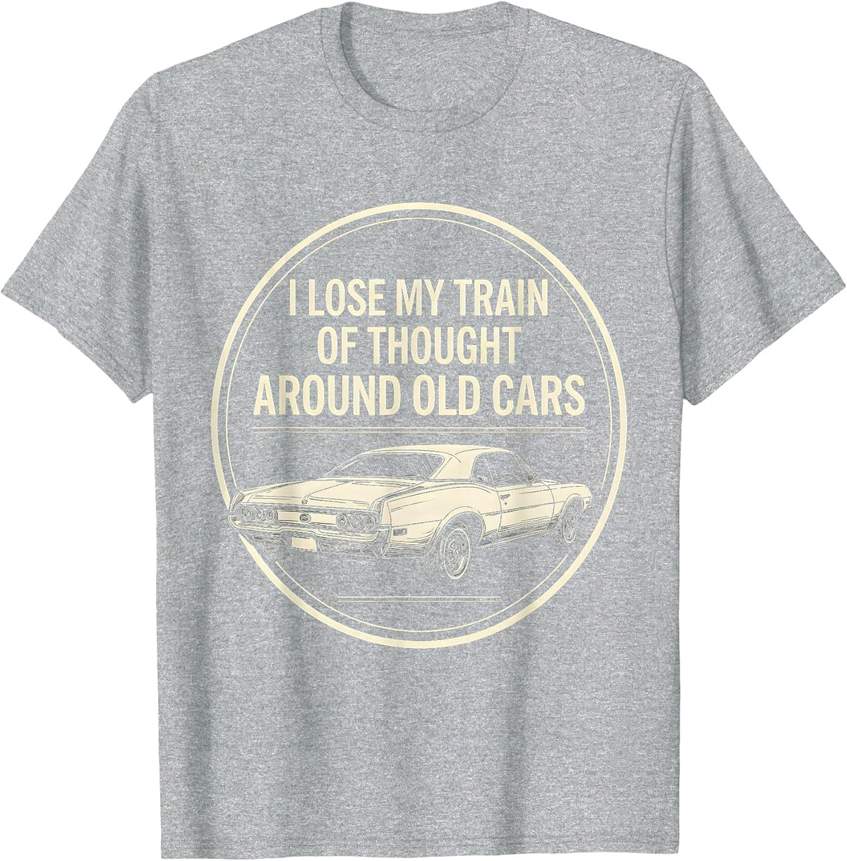 Men's I Lose My Train Of Thought Around Old Cars Classic Car Guy T-Shirt - Heather Grey