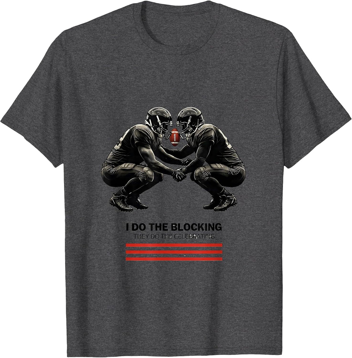 Men's I Do The Blocking, They Do The Celebrating Football Lineman T-Shirt - Dark Heather Grey