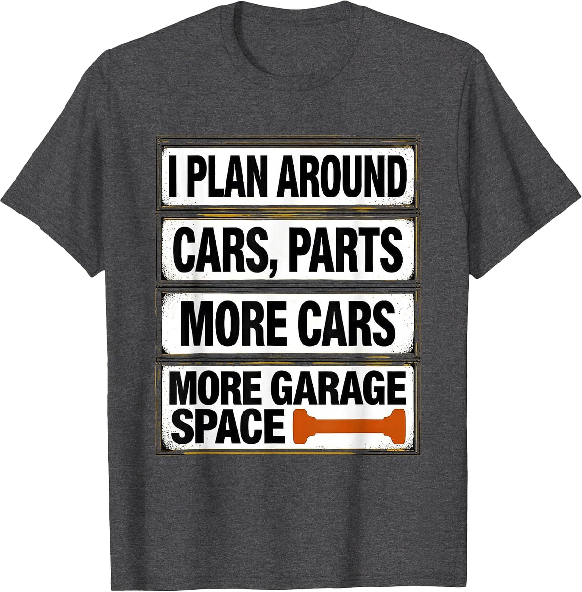 I Plan Around: Cars, Parts, More Cars, More Garage Space T-Shirt - Dark Heather Grey