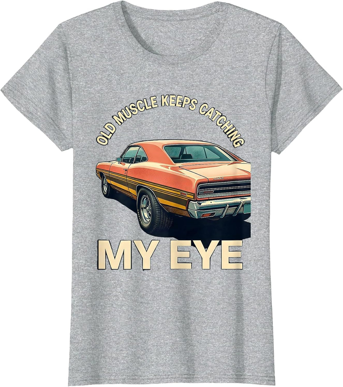 Women's Old Muscle Keeps Catching My Eye Vintage Muscle Car T-Shirt - Heather Grey