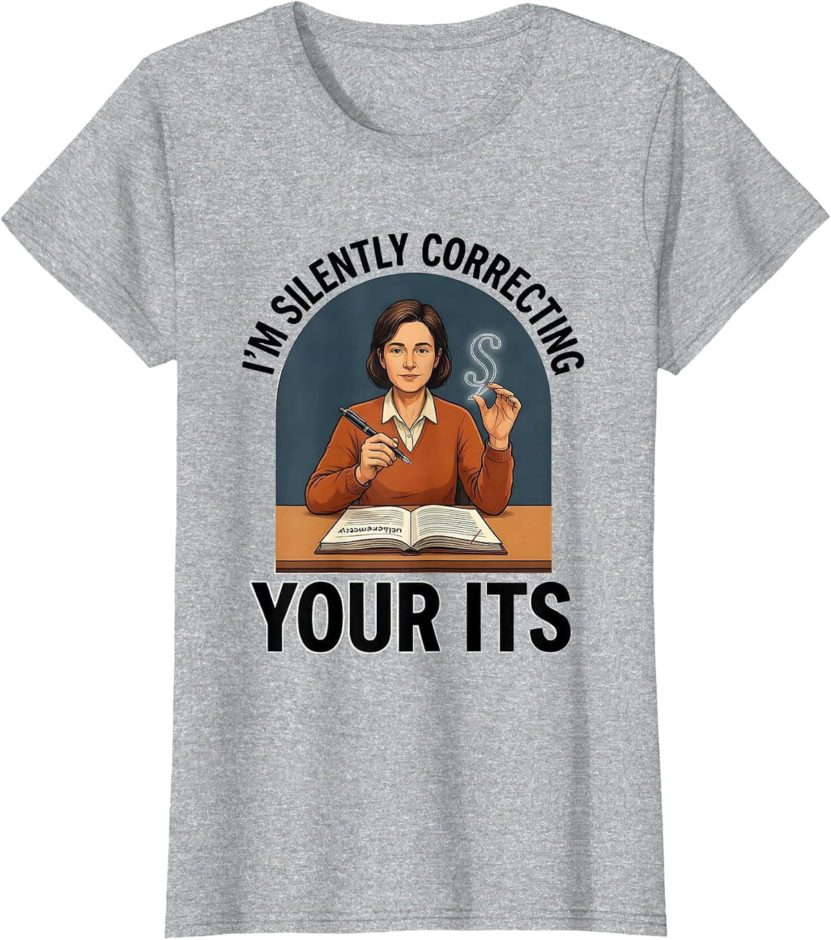 I'm Silently Correcting Your Its Funny English Teacher T-Shirt - Heather Grey