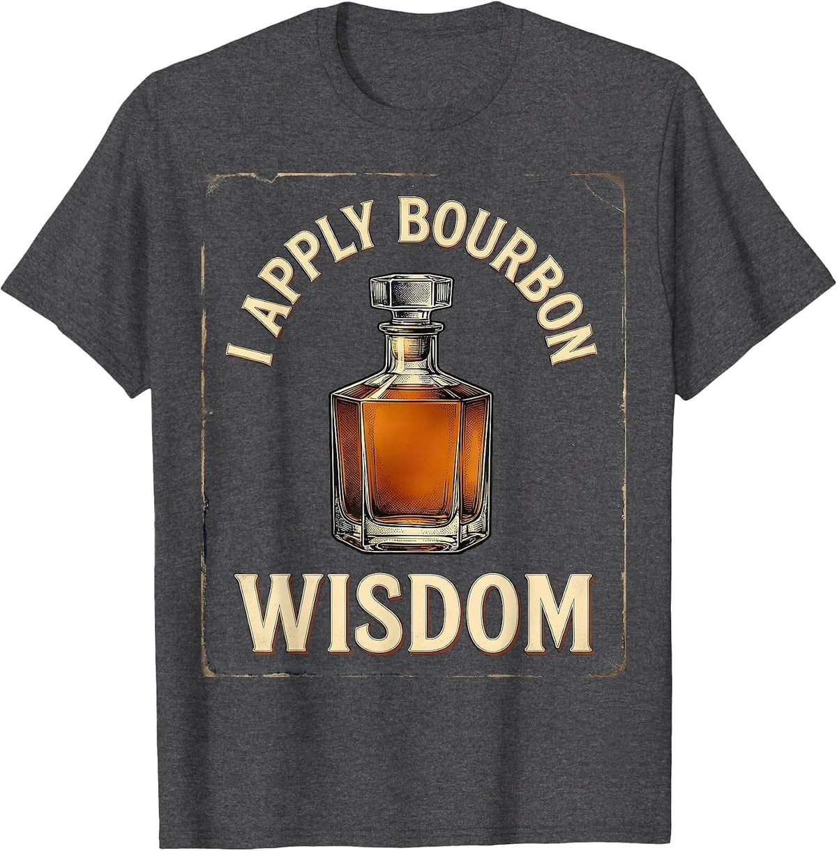 Men's I Apply Bourbon Wisdom Vintage Bourbon Drinking Lover Gift T-Shirt - Dark Heather Grey