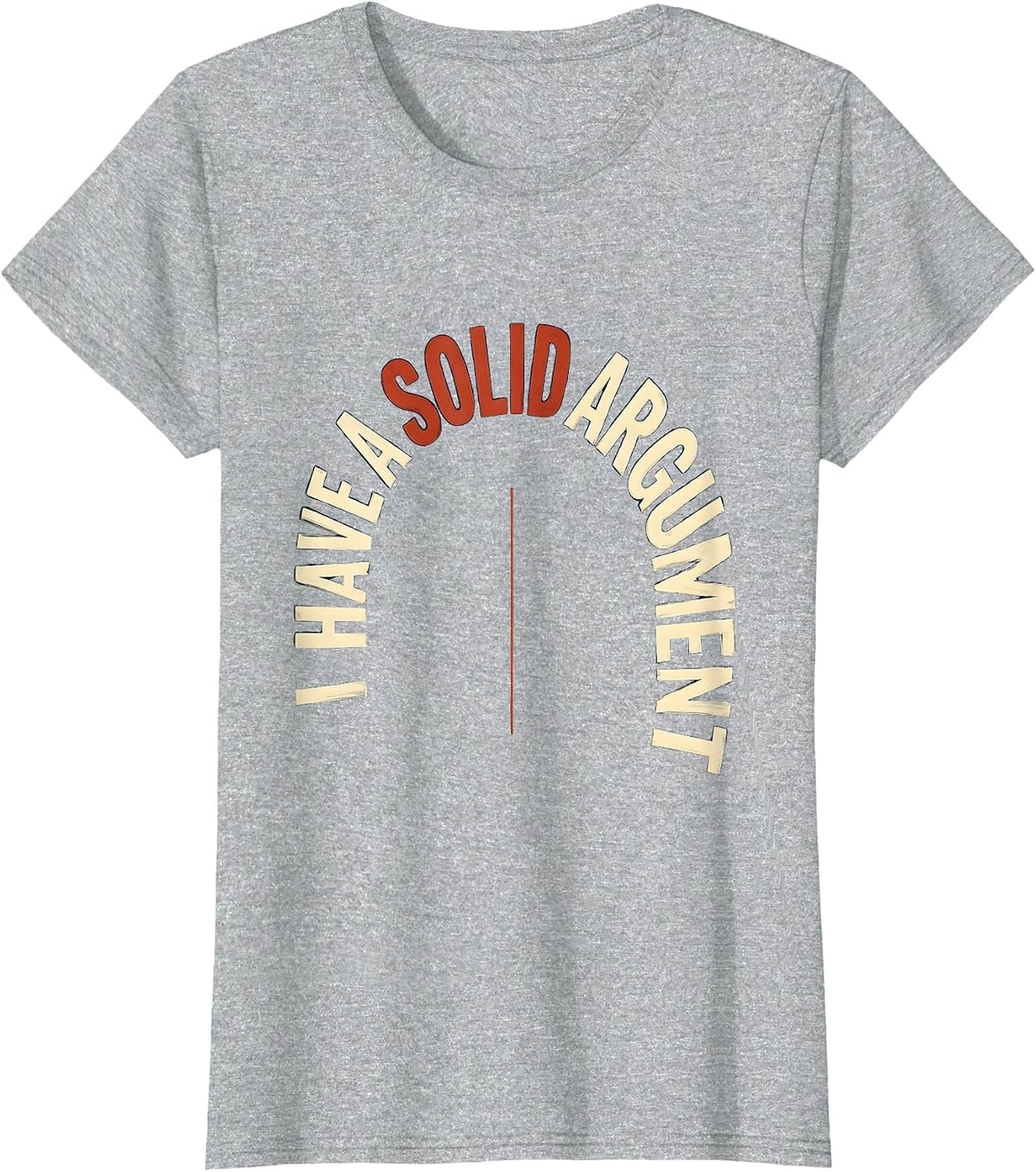 I Have A Solid Argument Funny Science Nerd Teacher Gift T-Shirt - Heather Grey