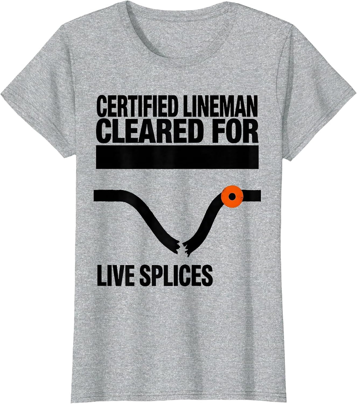 Certified Lineman, Cleared For Live Splices Funny T-Shirt - Heather Grey