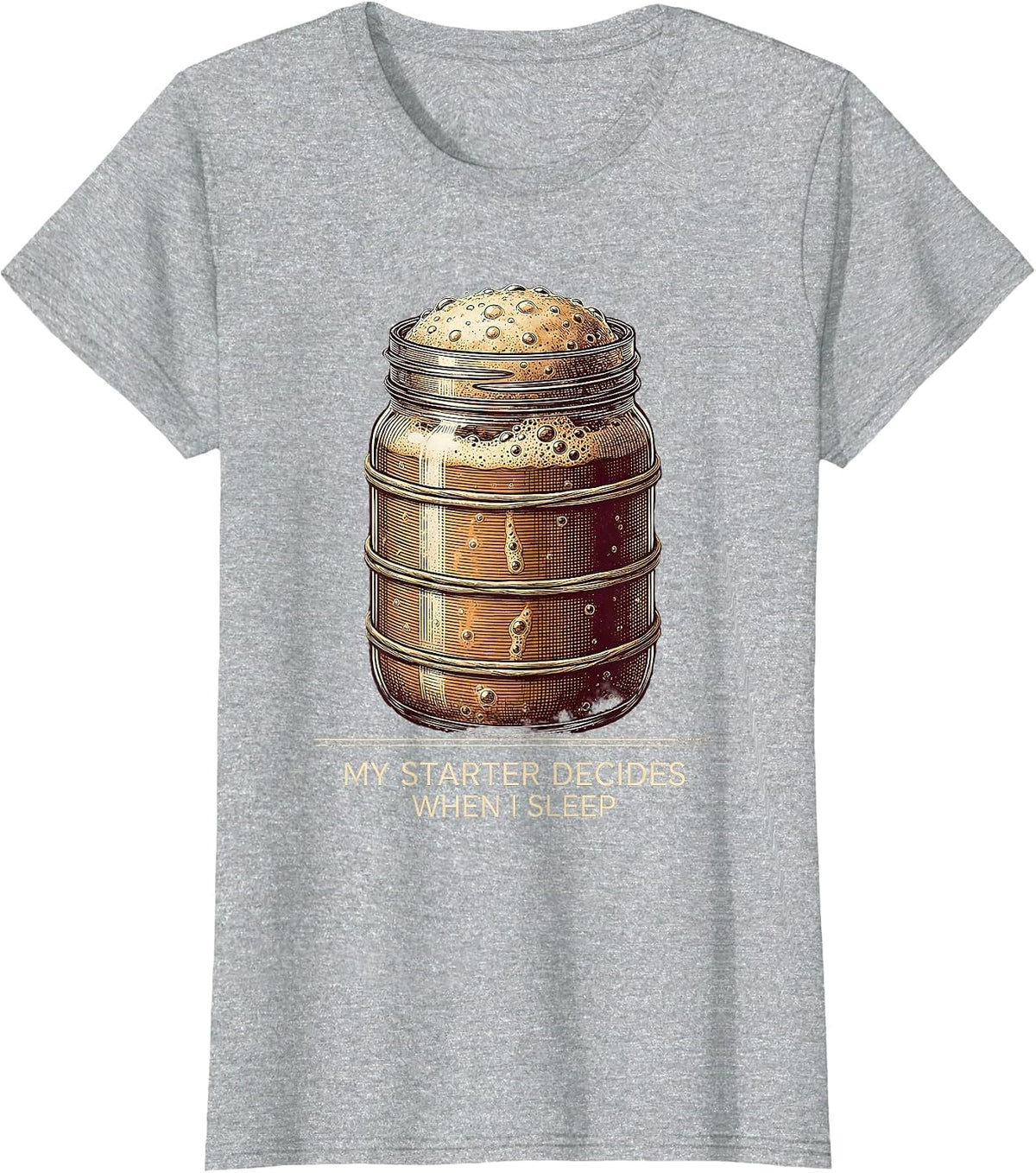 My Starter Decides When I Sleep Vintage Sourdough Baker T-Shirt - Heather Grey