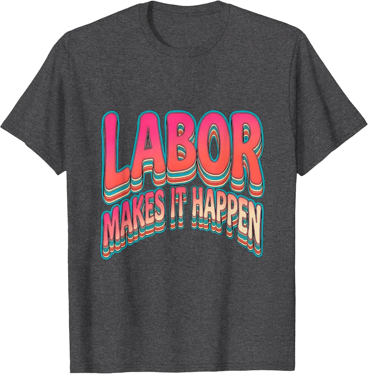 Labor Makes It Happen Labor Day Graphic Design T-Shirt - Dark Heather Grey