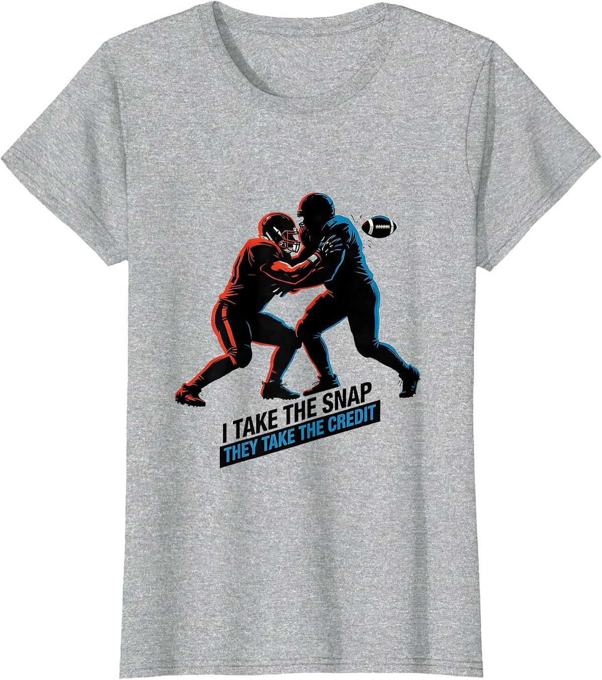I Take The Snap, They Take The Credit Funny Football Lineman T-Shirt - Heather Grey