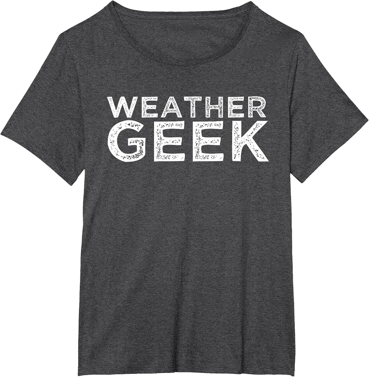 Weather Geek Funny Meteorologist Weather Lover Quote T-Shirt - Dark Heather Grey