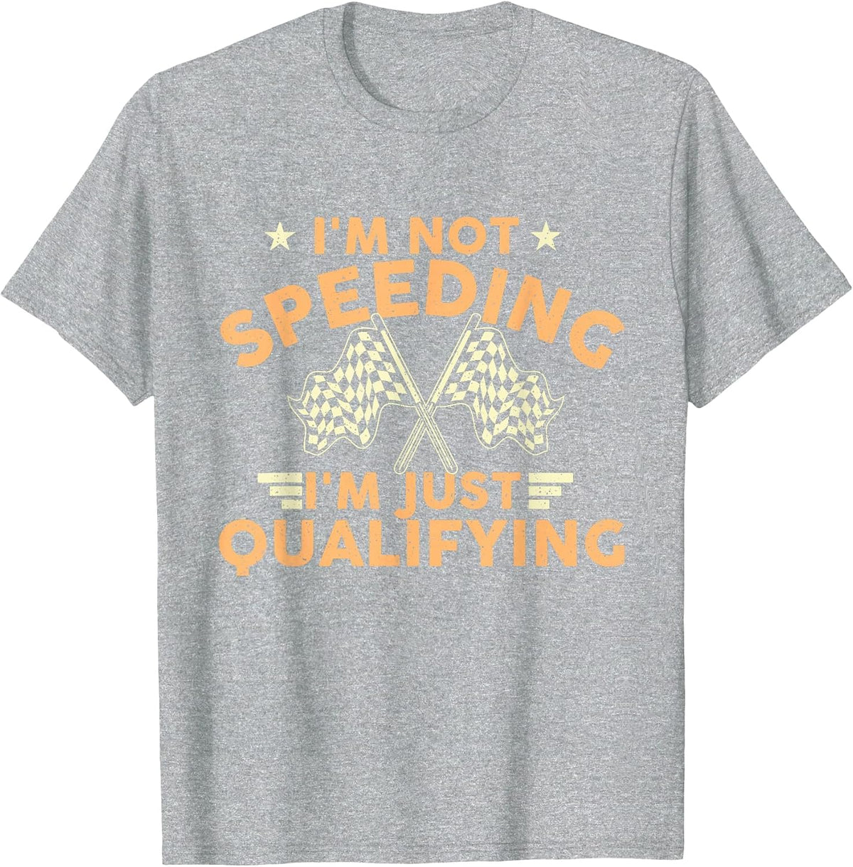 I'm Not Speeding I'm Just Qualifying - Drift Car Race Car T-Shirt - Heather Grey