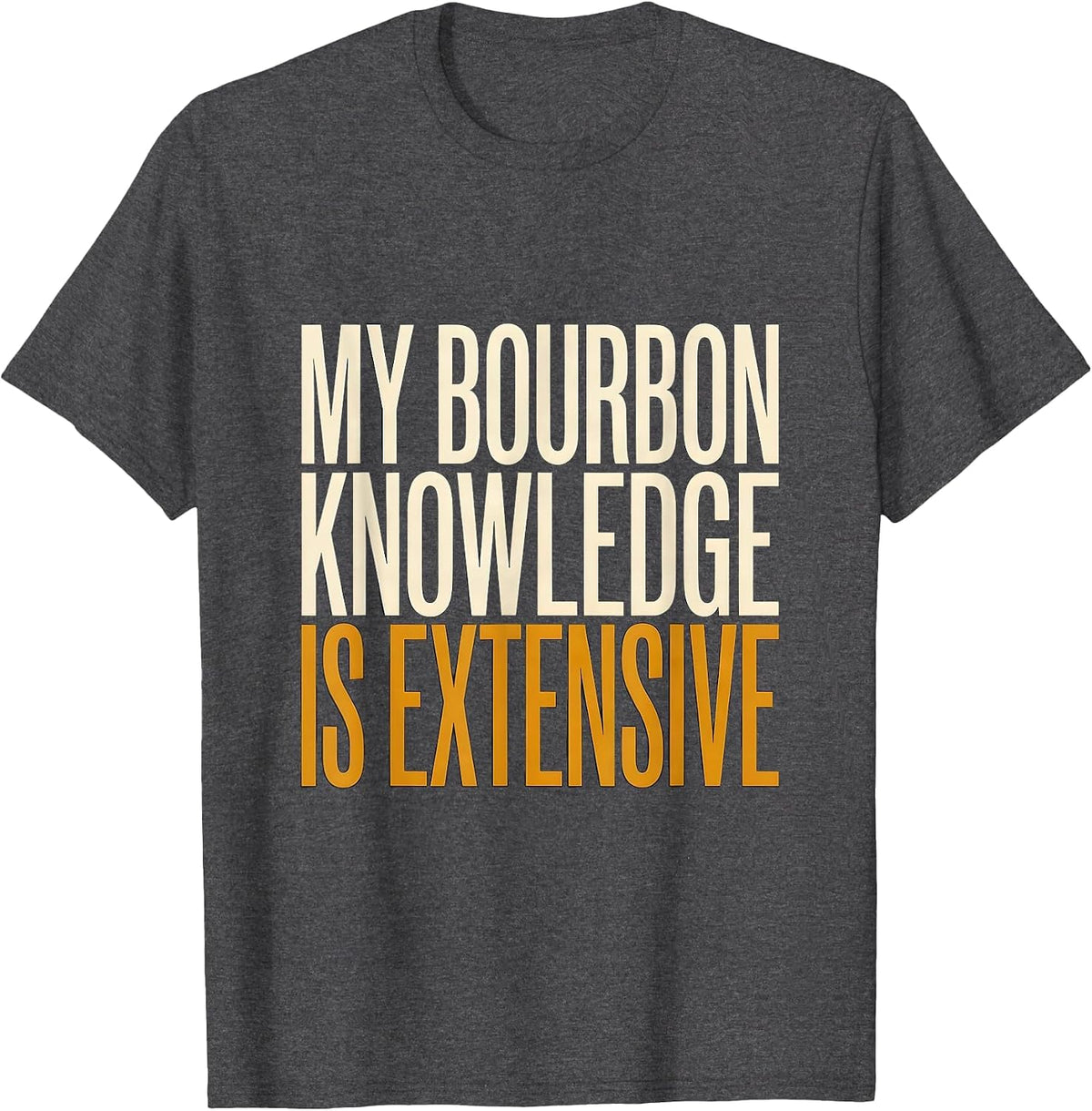 My Bourbon Knowledge Is Extensive Funny Bourbon Lover Gift T-Shirt - Dark Heather Grey