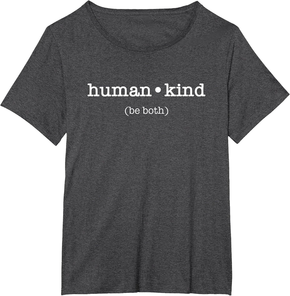 Human Kind Be Both - Kindness Inspiration Message T-Shirt - Dark Heather Grey