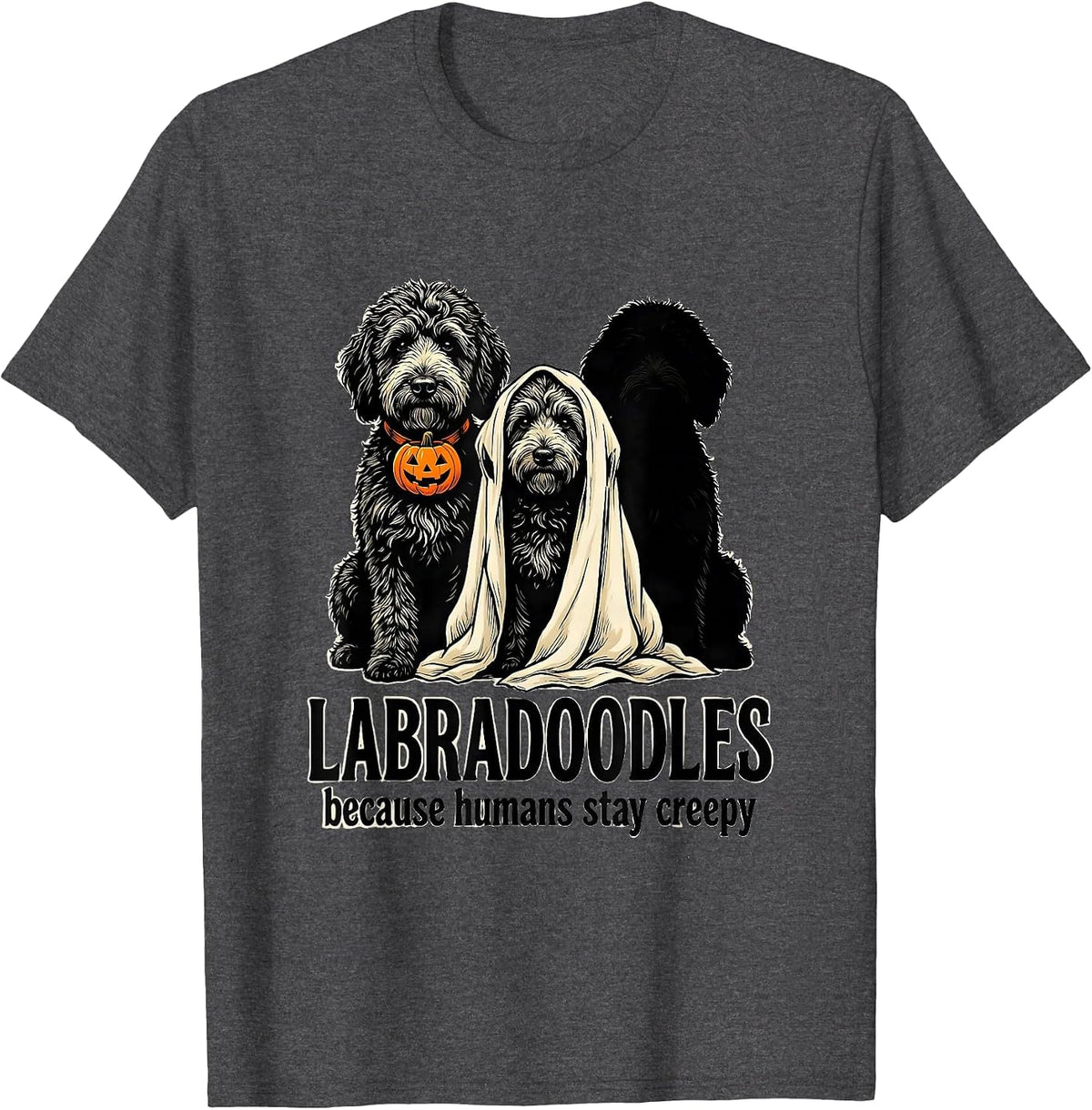 Labradoodles, because humans stay creepy Halloween T-Shirt - Dark Heather Grey