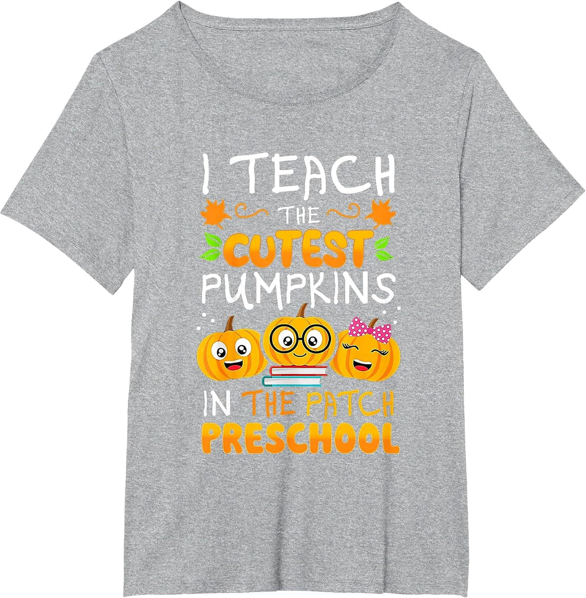 I Teach The Cutest Preschool Pumpkins in The Patch T-Shirt - Heather Grey