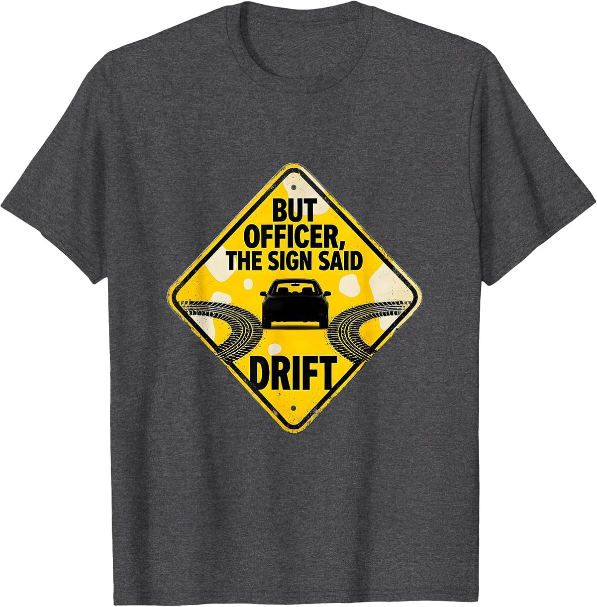 But Officer The Sign Said Drift Funny Car Lover Burnout T-Shirt - Dark Heather Grey