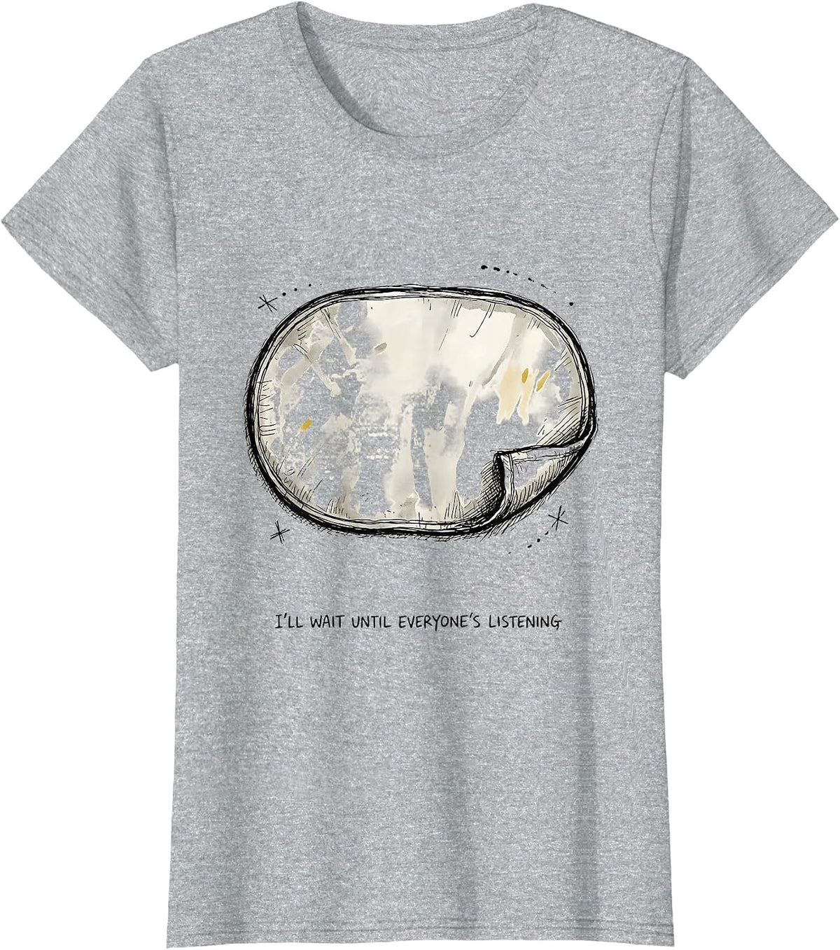 I'll Wait Until Everyone's Listening Funny Teacher Sarcastic T-Shirt - Heather Grey