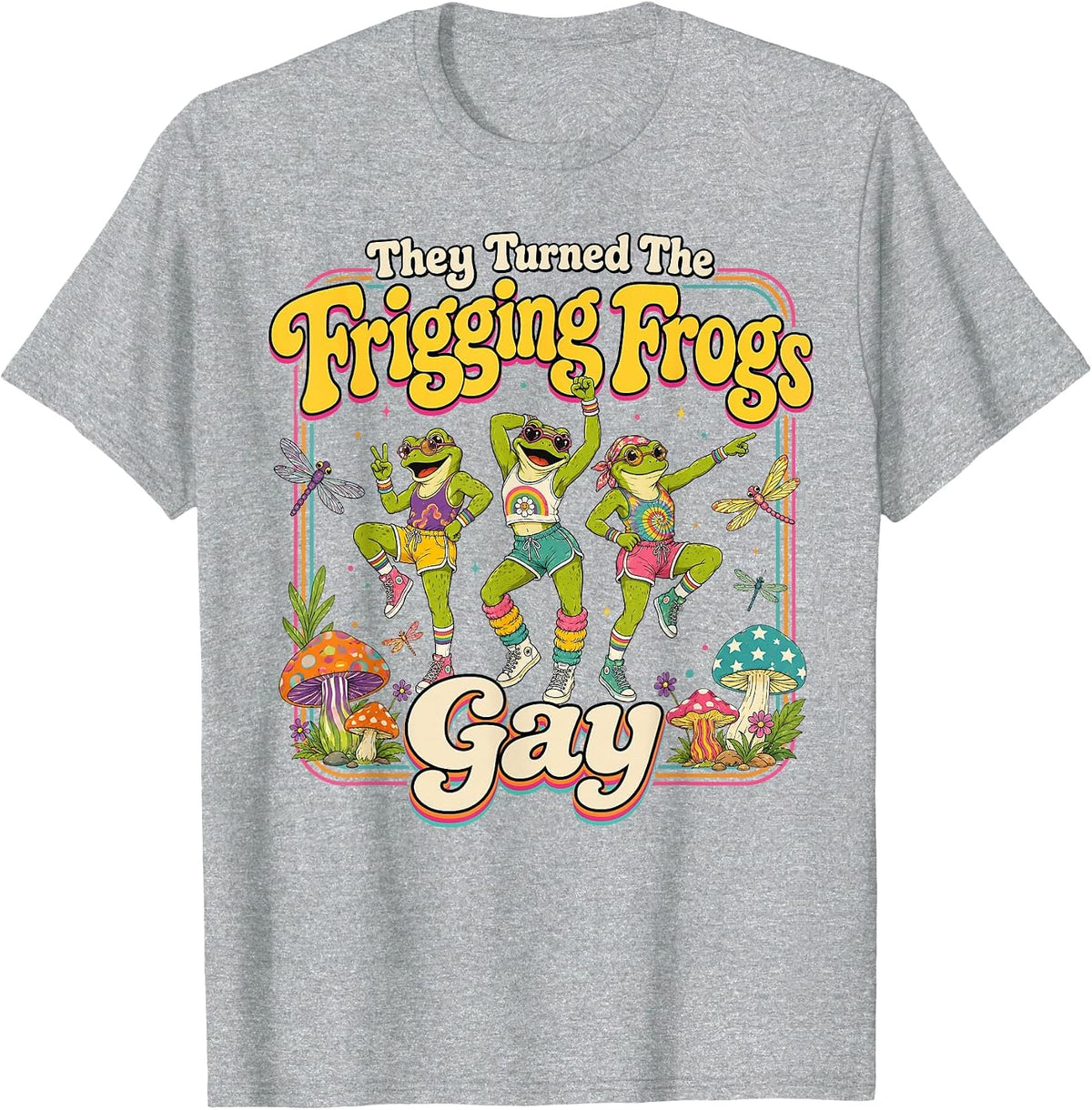 They Turned the Frigging Frogs Gay Funny LGBTQ Pride Month T-Shirt - Heather Grey
