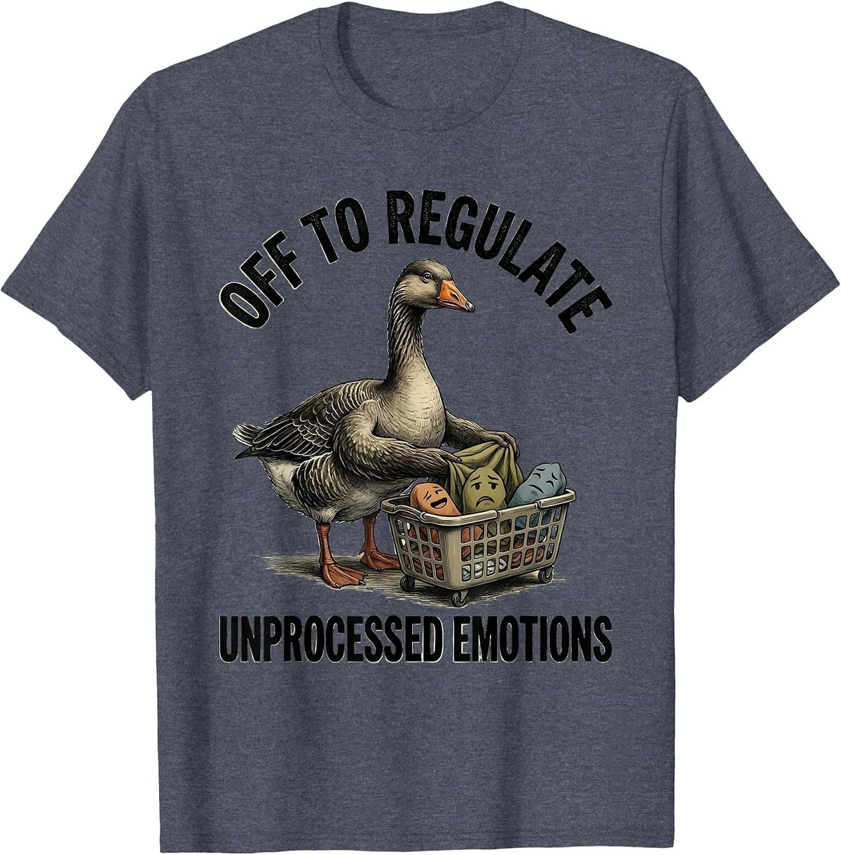 Off to Regulate Unprocessed Emotions Funny Goose Mental T-Shirt - Heather Blue