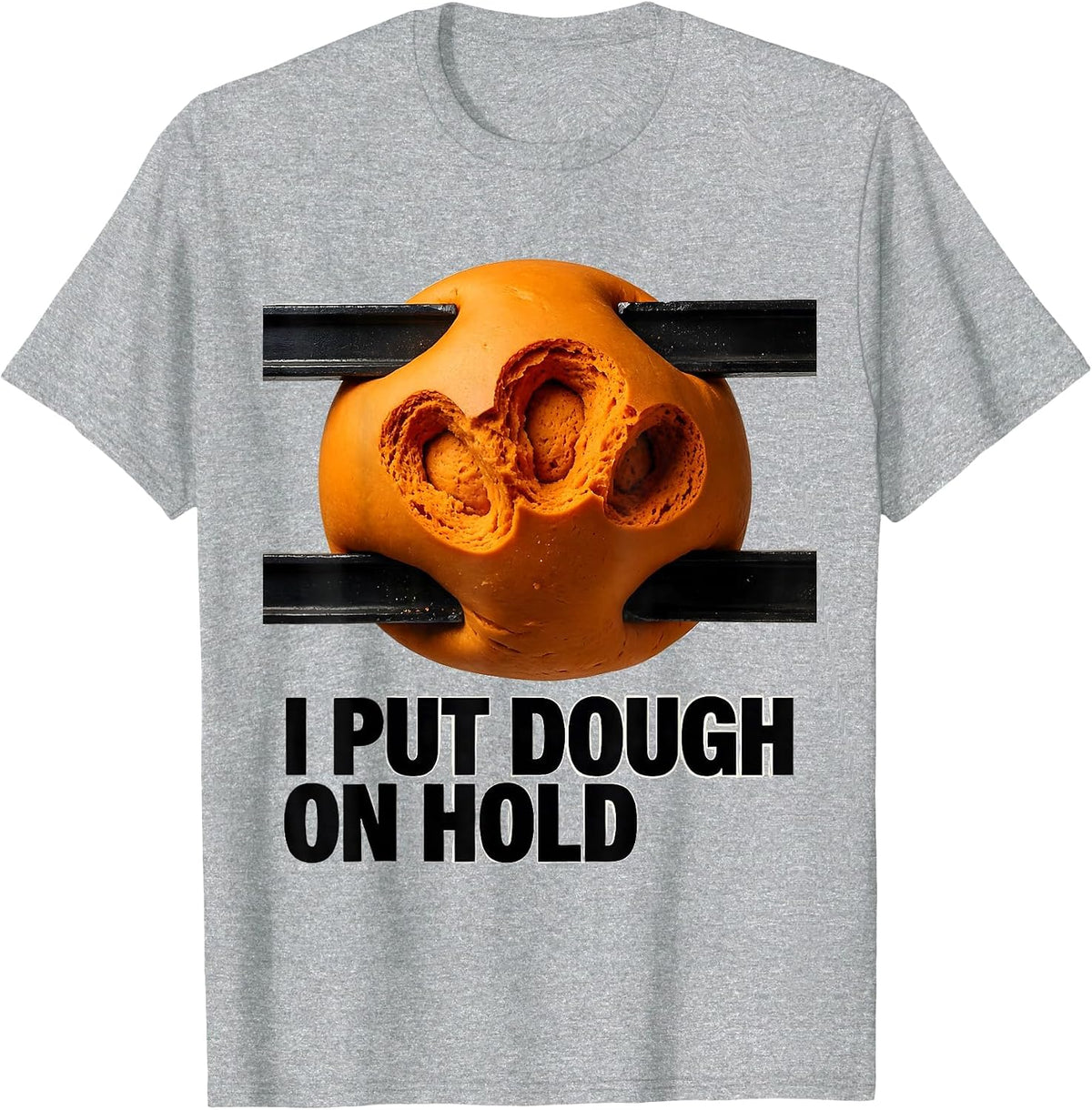 Men's I Put Dough On Hold Funny Baker Sourdough Hobbyist Gift T-Shirt - Heather Grey