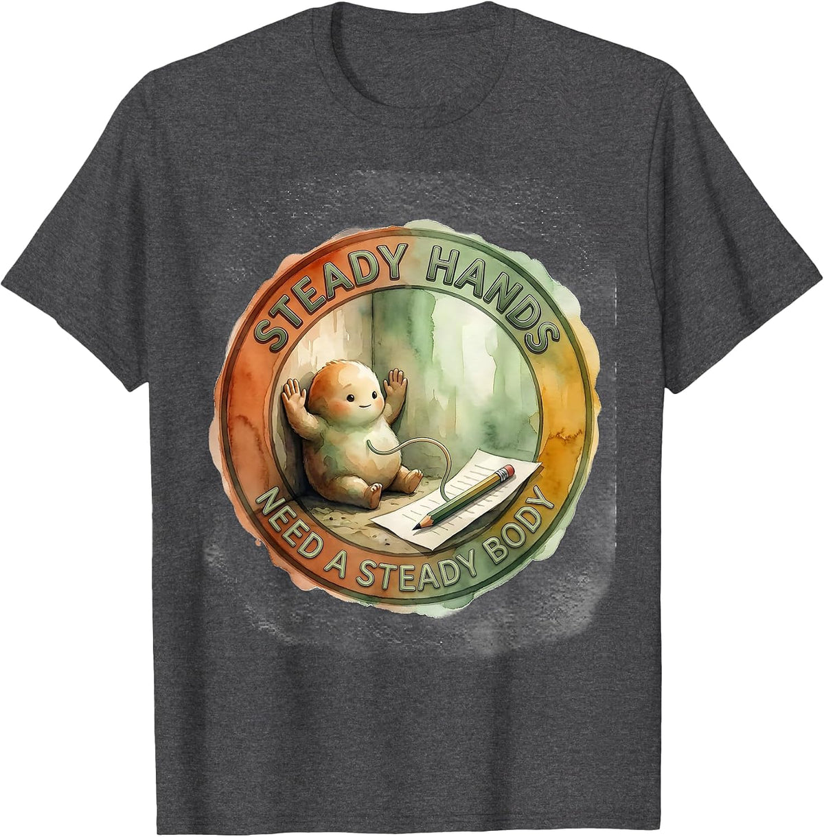 Steady Hands Need A Steady Body Occupational Therapy Sensory T-Shirt - Dark Heather Grey