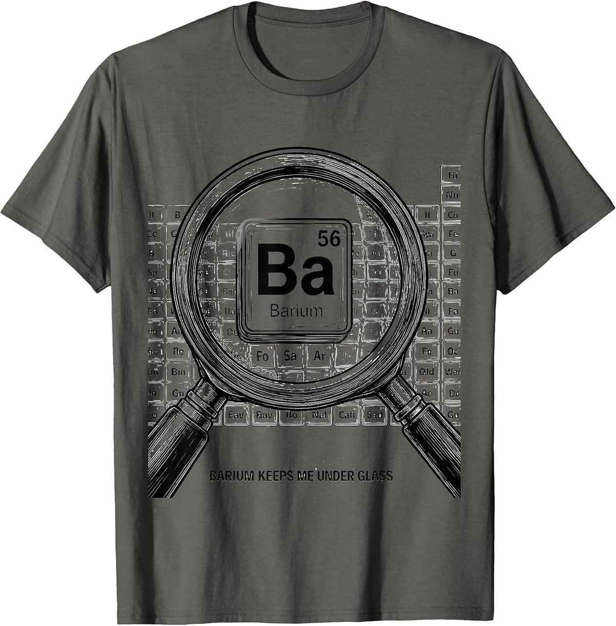 Barium Keeps Me Under Glass Funny Periodic Table Chemistry T-Shirt - Asphalt Grey